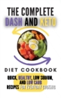 The Complete Dash And Keto Diet Cookbook : 2 Books in 1: Quick, Healthy, Low Sodium, and Low Carb Recipes for Everyday Cooking - Book