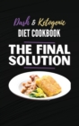 The Final Solution, Dash And Ketogenic Diet Cookbook : 2 Books in 1: Lose Weight Fast and Boost Your Energy with the Best Keto and Dash Diet Recipes - Book
