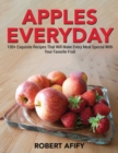 Apples Everyday : 100+ Exquisite Recipes That Will Make Every Meal Special With Your Favorite Fruit - Book