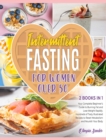 Intermittent Fasting for Women Over 50 [2 Books in 1] : Your Complete Beginner's Guide to Burning Fat and Lose Weight Rapidly. Hundreds of Tasty Illustrated Recipes to Reset Metabolism and Nourish You - Book