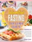 Intermittent Fasting for Women Over 50 [2 Books in 1] : The Advanced Fasting System for Women Who Want to Eliminate Weight Problems, Skin Aging, Mood and Hormonal Swings Effortlessly - Book