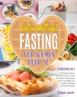 Intermittent Fasting for Women Over 50 [2 Books in 1] : The Original American Nutritional Guide to Unlock the Secrets of Delay Aging. How to Lose Weight and Increase Your Energy Like Hollywood Divas - Book