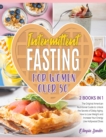 Intermittent Fasting for Women Over 50 [2 Books in 1] : The Original American Nutritional Guide to Unlock the Secrets of Delay Aging. How to Lose Weight and Increase Your Energy Like Hollywood Divas - Book