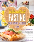 Intermittent Fasting for Rapid Weight Loss : Your Complete Beginner's Guide to Burning Fat and Lose Weight Rapidly. Hundreds of Tasty Illustrated Recipes to Reset Metabolism and Nourish Your Body - Book