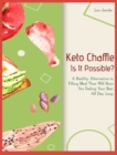 Keto Chaffle - Is It Possible? : A Healthy Alternative to Filling Meal That Will Have You Feeling Your Best All Day Long - Book
