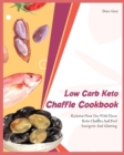 Low Carb Keto Chaffle Cookbookr : Kickstart Your Day With These Keto Chaffles And Feel Energetic And Glowing - Book