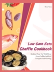 Low Carb Keto Chaffle Cookbookr : Kickstart Your Day With These Keto Chaffles And Feel Energetic And Glowing - Book