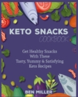 Keto Snacks Cookbook : Get Healthy Snacks With These Tasty, Yummy & Satisfying Keto Recipes - Book