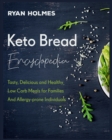Keto Bread Encyclopedia : Tasty, Delicious and Healthy Low Carb Meals for Families And Allergy-prone Individuals - Book