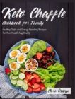 Keto Chaffle Cookbook for Family : Healthy, Tasty and Energy Boosting Recipes For Your Health Ang Vitality - Book