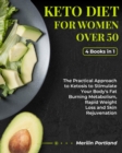 Keto Diet for Women Over 50 : The Practical Approach to Ketosis to Stimulate Your Body's Fat Burning Metabolism, Rapid Weight Loss and Skin Rejuvenation - Book