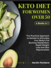 Keto Diet for Women Over 50 : The Practical Approach to Ketosis to Stimulate Your Body's Fat Burning Metabolism, Rapid Weight Loss and Skin Rejuvenation - Book