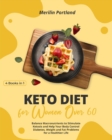 Keto Diet for Women Over 60 : Balance Macronutrients to Stimulate Ketosis and Help Your Body Control Diabetes, Weight and Fat Problems for a Healthier Life - Book