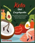Keto Diet Encyclopedia : Eat Healthy Nutritious Keto Meals Without Giving Up On Tasty Food - Book