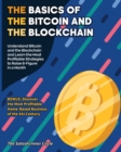 The Basics of the Bitcoin and the Blockchain : Understand Bitcoin and the Blockchain and Learn the Most Profitable Strategies to Raise 6-Figure in a Month. BONUS: Discover the Most Profitable Home-Bas - Book