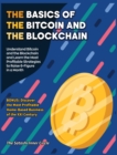 The Basics of the Bitcoin and the Blockchain : Understand Bitcoin and the Blockchain and Learn the Most Profitable Strategies to Raise 6-Figure in a Month. BONUS: Discover the Most Profitable Home-Bas - Book