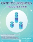 Cryptocurrencies The Money Rain : Take Your Face Mask Off, Trade Crypto and Impress Them from Now. Find Out 5+ Home Based Business to Achieve Financial Freedom in 95 Days - Book