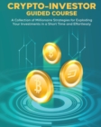 CRYPTO-INVESTOR [Guided Course] : A Collection of Millionaire Strategies for Exploding Your Investments in a Short Time and Effortlessly - Book