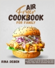 Air Fryer Cookbook for Family : Plenty of Fried Recipes to Save Money and Time in the Kitchen and Make Them Smile [Summer Recipes Included] - Book