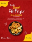 Brevile Smart Air Fryer Oven Cookbook : The Crispy Bible of Fried Recipes to Stay Fit, Eat Good and Thrive in a Meal [Bariatric, Oil-Free, High Protein Air Fryer Recipes] - Book