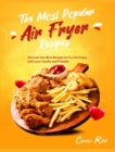 The Most Popular Air Fryer Recipes : Discover the Best Recipes to Fry and Enjoy with your Family and Friends! - Book