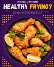 Healthy Frying? : Discover Why the Air Fryer Cooking is the Best Choice you Can Do for You and The People You Love - Book