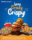 Lazy, Crazy, Crispy! : An Abundance of Air Fryer Recipes to Burn Fat, Save Time and Recharge Your Batteries in a Min - Book
