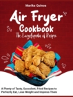 Air Fryer Cookbook The Encyclopedia of Recipes : A Plenty of Tasty, Succulent, Fried Recipes to Perfectly Eat, Lose Weight and Impress Them - Book