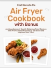 Air Fryer Cookbook with Bonus : An Abundance of Mouth-Watering Fried Recipes with Professional Pictures to Eat Good and Improve Your Vibes - Book