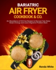 Bariatric Air Fryer Cookbook & Co : An Abundance of Oil-Free Recipes to Recover Fast, Raise Body's Energy and Leave Digestive Problem Back - Book