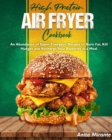 High Protein Air Fryer Cookbook : An Abundance of Super Energetic Recipes to Burn Fat, Kill Hunger and Recharge Your Batteries in a Meal - Book