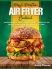High Protein Air Fryer Cookbook : An Abundance of Super Energetic Recipes to Burn Fat, Kill Hunger and Recharge Your Batteries in a Meal - Book