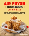 Air Fryer Cookbook with 497$ Bonus : Cook and Taste an Abundance of Gourmet Air Fryer Recipes, Stay Healthy and Eat as a God - Book