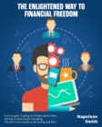 The Enlightened Way to Financial Freedom : From Crypto Trading to Private Label, from Startup to Real Estate Investing. The All-in-One Guide to Be Young and Rich - Book