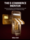 The E-Commerce Mentor : Discover and Follow a Tested Method, Start Now with 95$ and Make Money on Shopify from Today - Book