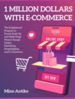 1 Million Dollars with E-Commerce : The Enlightened Program to Found, Scale Up and Make Huge Money though Online Marketing, Dropshipping and E-Commerce - Book