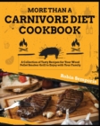 More than a Carnivore Diet Cookbook : A Collection of Tasty Recipes for Your Wood Pellet Smoker Grill to Enjoy with Your Family - Book