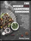 The Weekly BBQ Carnivore Cookbook : The Cookery Guide for Beginners Who Want to Become Experts with the Wood Pellet Smoker Grill - Book