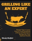 Grilling Like an Expert [The Complete Cookbook : Simple Tips to Learn How to Cook Hundreds of Rich and Nutritious Recipes for Your Optimal Health - Book