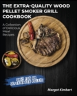 The Extra-Quality Wood Pellet Smoker Grill Cookbook : A Collection of Delicious Meat Recipes [Only for an Experienced Palate] - Book