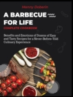 A Barbecue for Life [Complete Cookbook] : Benefits and Emotions of Dozens of Easy and Tasty Recipes for a Never-Before-Told Culinary Experience - Book