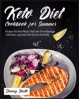 Keto Diet Cookbook for Summer : Recipes For Keto Meals That Even The Holywood Celebrities, Sportists And Doctors Eat Daily - Book