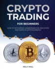Crypto Trading for Beginners : How to Get Started, Understand the Indicators and Invest in Cryptocurrency - Book