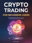 Crypto Trading for Beginners Users : Well-Researched Business Module to get Into Crypto Trading in a Month and Investing - Book