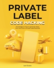 Private Label Code Hacking : Knowledge on How to generate Ideas, Own and Grow a Private Label Business - Book