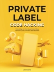 Private Label Code Hacking : Knowledge on How to generate Ideas, Own and Grow a Private Label Business - Book