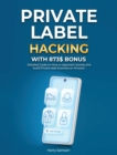 Private Label Hacking with 873$ Bonus : Detailed Guide on How to Approach brands and build Private label business on Amazon - Book