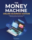 The Money Machine Online Businesses Edition : A Beginners Guide to Entrepreneurship and Owing Private Label business - Book