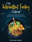 Easy Intermittent Fasting Cookbook : Approach to Modern Wholesome Recipes to Fast, Strive and Live Longer - Book