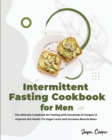 Intermittent Fasting Cookbook for Men : The Ultimate Cookbook for Fasting with Hundreds of recipes to Improve Gut Heath, Fix Sugar Level and Increase Muscle Mass - Book